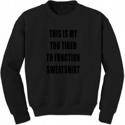 Camisoles & Tanks This is My Too Tired to Function Shirt (Black Print) Crewneck Sweatshirt - Black - CJ18DKUTD53